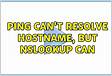 Ping doesnt resolve hostname, but nslookup doe